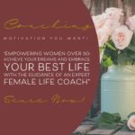 “Empowering Women Over 50: Achieve Your Dreams and Embrace Your Best Life with the Guidance of an Expert Female Life Coach”